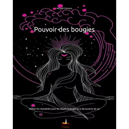 Magie Rituelle - Pouvoir des bougies: Utiliser les chandelles pour les rituels, la magie et la découverte de soi. Magie Rituelle - Pouvoir des bougies: Utiliser les chandelles pour les rituels, la magie et la découverte de soi.